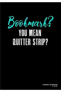 Bookmark? You Mean Quitter Strip?