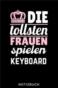 Die Tollsten Frauen Spielen Keyboard Notizbuch