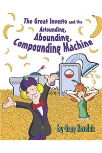 The Great Investo and the Astounding, Abounding, Compounding Machine