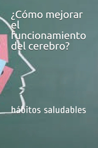 ¿Cómo mejorar el funcionamiento del cerebro?