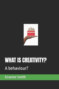 What Is Creativity?: A behaviour?