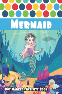 Dot Markers Activity Book: Mermaid: Cute Mermaids are one of the most beautiful ocean animals, Let Your Kids Discover Them - Learn as you play - Gift Ideas For Kids Ages 1-3, 