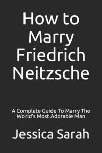 How to Marry Friedrich Neitzsche