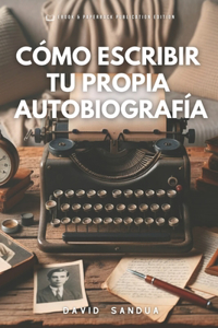 Cómo Escribir Tu Propia Autobiografía