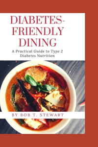 Diabetes-Friendly Dining: A Practical Guide to Type 2 Diabetes Nutrition