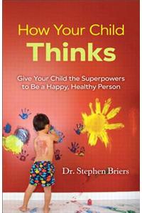 How Your Child Thinks
