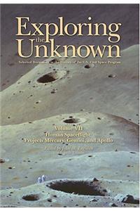 Exploring the Unknown: Selected Documents in the History of the U.S. Civil Space Program, Volume VII: Human Spaceflight, Projects Mercury, Gemini, and Apollo: Human Spaceflight, Projects Mercury, Gemini, and Apollo