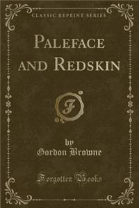 Paleface and Redskin (Classic Reprint)