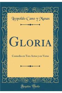 Gloria: Comedia En Tres Actos Y En Verso (Classic Reprint)