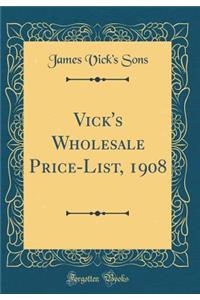 Vick's Wholesale Price-List, 1908 (Classic Reprint)