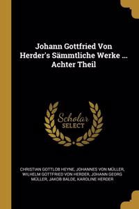 Johann Gottfried Von Herder's Sämmtliche Werke ... Achter Theil