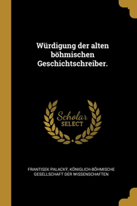 Würdigung der alten böhmischen Geschichtschreiber.