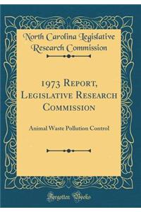 1973 Report, Legislative Research Commission: Animal Waste Pollution Control (Classic Reprint)