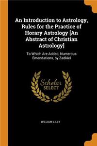 Introduction to Astrology, Rules for the Practice of Horary Astrology [An Abstract of Christian Astrology]