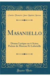 Masaniello: Drame Lyrique en 4 Actes; Poëme de Moreau Et Lafortelle (Classic Reprint)