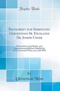 Festschrift Zum Siebzigsten Geburtstage Sr. Excellenz Dr. Joseph Unger: Ã?berreicht Von Der Rechts-Und Staatswissenschaftlichen FakultÃ¤t Der K. K. UniversitÃ¤t Wien, Am 2. Juli 1898 (Classic Reprint)