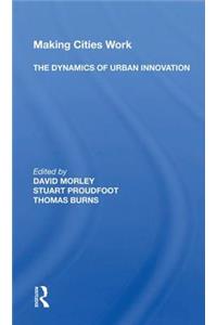 Making Cities Work: The Dynamics Of Urban Innovation