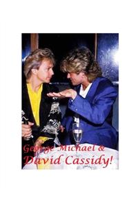 George Michael and David Cassidy!