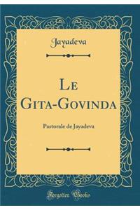 Le Gita-Govinda: Pastorale de Jayadeva (Classic Reprint)