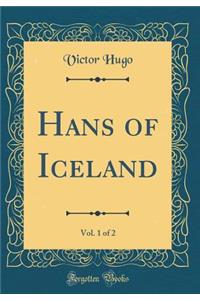Hans of Iceland, Vol. 1 of 2 (Classic Reprint)