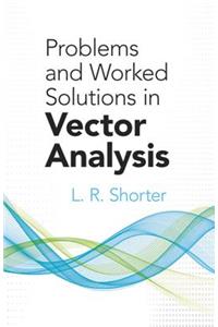 Problems and Worked Solutions in Vector Analysis