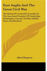East Anglia And The Great Civil War