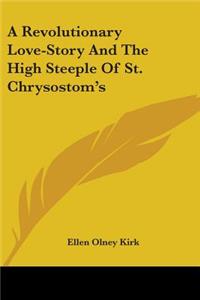A Revolutionary Love-Story And The High Steeple Of St. Chrysostom's