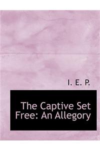 The Captive Set Free: An Allegory (Large Print Edition)