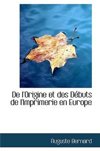 de L'Origine Et Des D Buts de L'Imprimerie En Europe