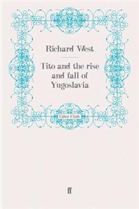 Tito and the Rise and Fall of Yugoslavia