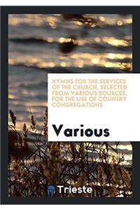 Hymns for the services of the Church, selected from various sources, for the use of country congregations