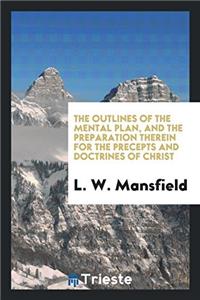 The Outlines of the Mental Plan, and the Preparation Therein for the Precepts and Doctrines of Christ