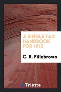 A SINGLE TAX HANDBOOK FOR 1913