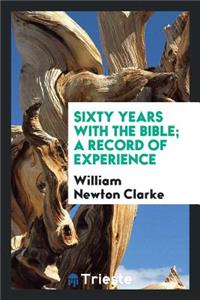 Sixty Years with the Bible; A Record of Experience