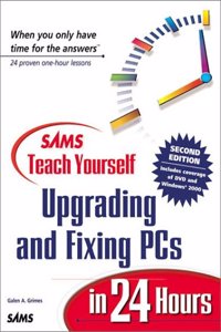 Teach Yourself Upgrading and Fixing PCs in 24 Hours