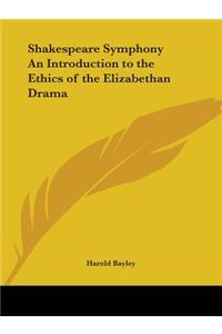 Shakespeare Symphony an Introduction to the Ethics of the Elizabethan Drama (1906)