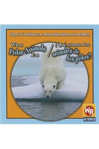 What Polar Animals Eat / ¿Qué Comen Los Animales de Los Polos?