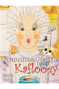 Grandma Pearl Goes Kaflooey