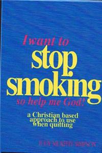 I Want to Stop Smoking...So Help Me God!