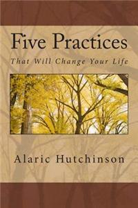 5 Practices That Will Change Your Life