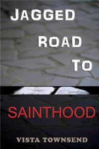 Jagged Road To Sainthood