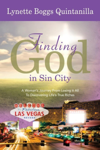 Finding God in Sin City: A Woman's Journey from Losing It All to Finding Life's True Riches