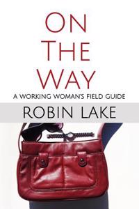 On the Way: A Working Woman's Field Guide
