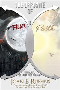 The Opposite of Fear is Faith