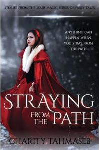 Straying from the Path: Stories from the Sour Magic Series of Fairy Tales