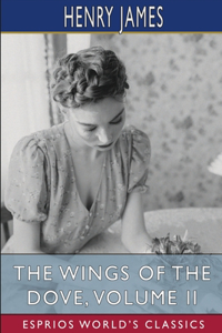 Wings of the Dove, Volume II (Esprios Classics)