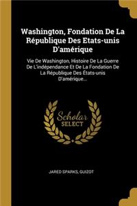 Washington, Fondation De La République Des Etats-unis D'amérique