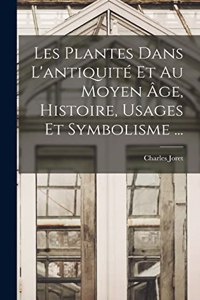 Les Plantes Dans L'antiquité Et Au Moyen Âge, Histoire, Usages Et Symbolisme ...
