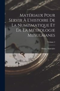 Matériaux Pour Servir À L'histoire De La Numismatique Et De La Métrologie Musulmanes; Volume 2