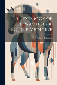 Text-Book of the Practice of Equine Medicine